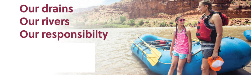 Graphic for Our drains, Our rivers, Our responsibility with woman and daughter leaning on raft with paddles and the Colorado River and Mountains in the background