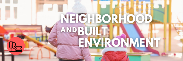 neighborhood and built environment text imposed over an playground image with 2 children walking towards it