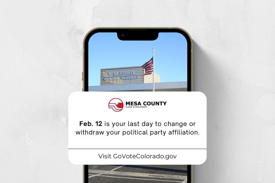 Cell phone screen with background of Mesa County Central Services building and a white rounded rectangle reading, "Feb. 12 is your last day to change or withdraw your political party affiliation. Visit GoVoteColorado.gov."